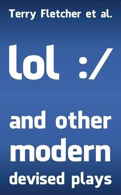 lol: / and other modern devised plays by Noonan, Maddy