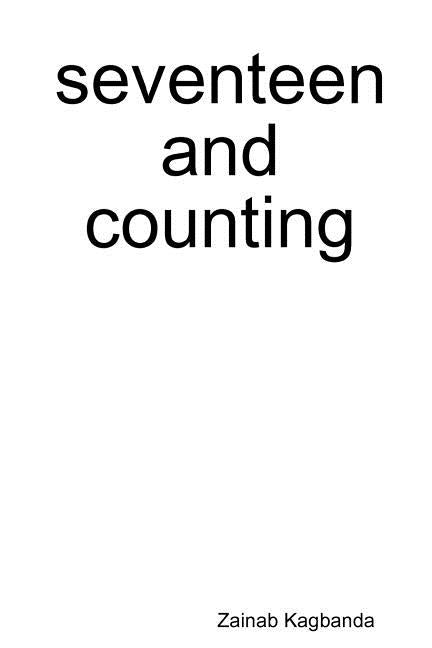 seventeen and counting by Kagbanda, Zainab