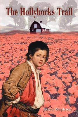The Hollyhocks Trail by Stapleton, Bruce