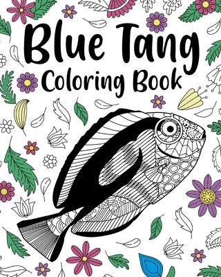 Regal Blue Tang Coloring Book: Zentangle Coloring Book for Adult, Floral Mandala Coloring Page by Paperland