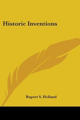 Historic Inventions by Holland, Rupert S.