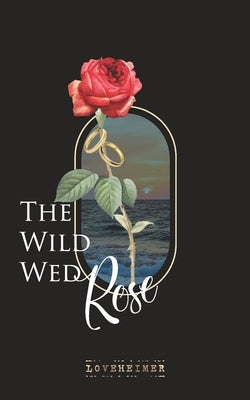 THE WILD WED Rose by Loveheimer