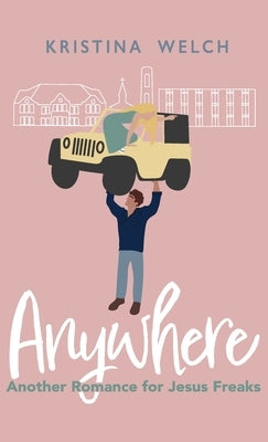 Anywhere: Another Romance for Jesus Freaks by Welch, Kristina
