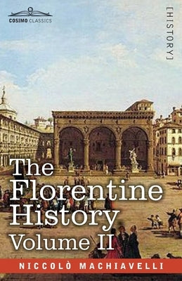 The Florentine History Volume II by Machiavelli, Niccolò