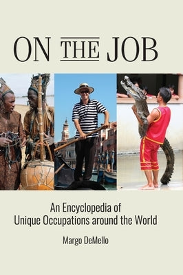 On the Job: An Encyclopedia of Unique Occupations around the World by Demello, Margo