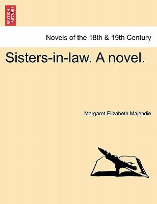 Sisters-In-Law. a Novel. Vol. III by Majendie, Margaret Elizabeth