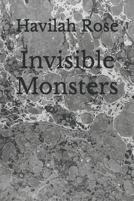 Invisible Monsters by Rose, Havilah