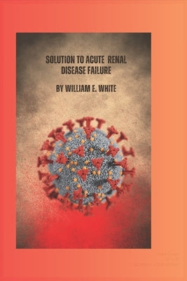 Solution to acute renal disease failure by White, William