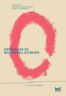 Openness in Medieval Europe by Gragnolati, Manuele