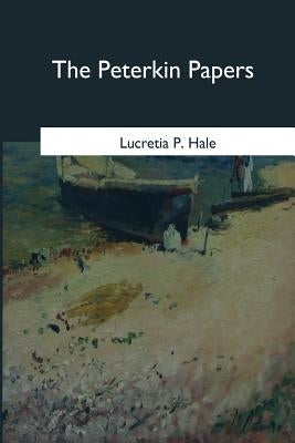 The Peterkin Papers by Hale, Lucretia P.