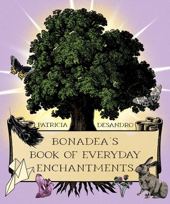 Bonadea's Book of Everyday Enchantments by Desandro, Patricia