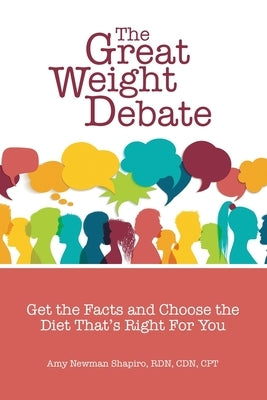 The Great Weight Debate: Get the Facts and Choose the Diet That's Right For You by Shapiro, Amy Newman