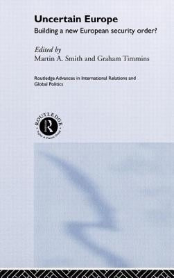 Uncertain Europe: Building a New European Security Order? by Smith, Martin
