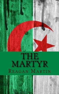 The Martyr: Jean Bastien-Thiry and the Assassination Attempt of Charles de Gaulle by Martin, Reagan