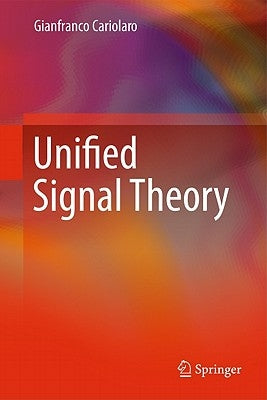 Unified Signal Theory by Cariolaro, Gianfranco