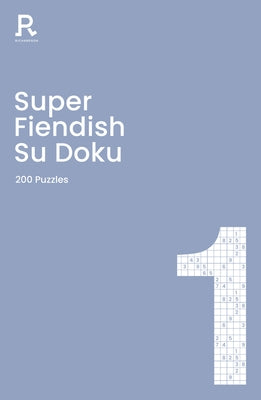 Super Fiendish Su Doku Book 1: A Fiendish Sudoku Book for Adults Containing 200 Puzzlesvolume 1 by Richardson Puzzles and Games