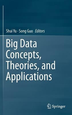 Big Data Concepts, Theories, and Applications by Yu, Shui