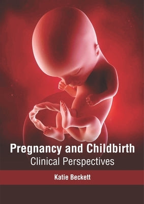 Pregnancy and Childbirth: Clinical Perspectives by Beckett, Katie