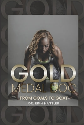 Gold Medal Doc: From Goals to GOAT by Hassler, Thomasina