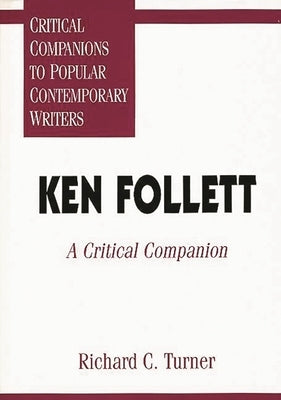 Ken Follett: A Critical Companion by Ph D., Richard C. Turner