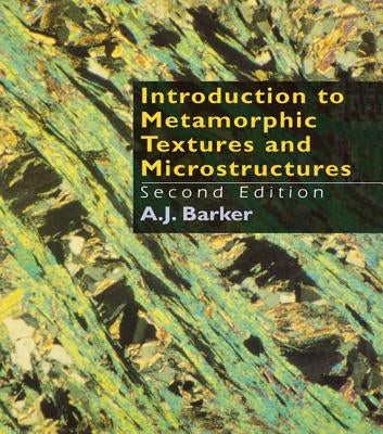 Introduction to Metamorphic Textures and Microstructures by Barker, A. J. (Department of Geology
