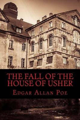 The Fall of The House of Usher by Poe, Edgar Allan