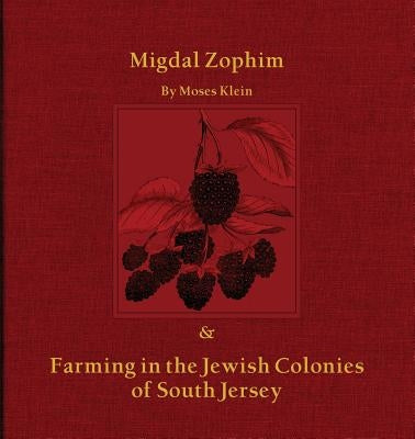 Migdal Zophim: & Farming in the Jewish Colonies of South Jersey by Klein, Moses