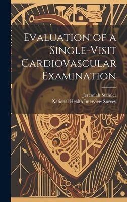 Evaluation of a Single-visit Cardiovascular Examination by National Health Interview Survey (U S )