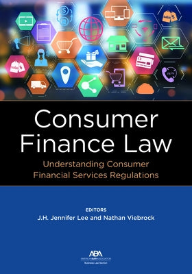 Consumer Finance Law: Understanding Consumer Financial Services Regulations by American Bar Association