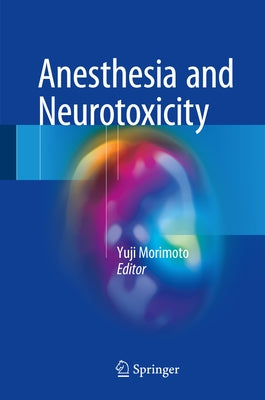 Anesthesia and Neurotoxicity by Morimoto, Yuji