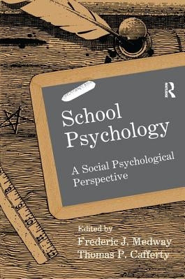 School Psychology: A Social Psychological Perspective by Medway, Frederic J.