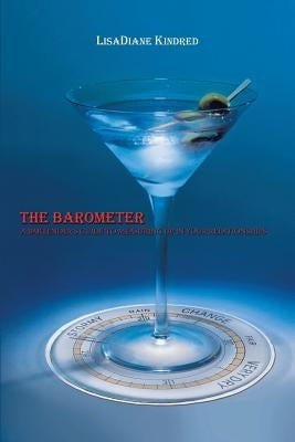 The Barometer: A Bartender's Guide to Measuring Up in your Relationships by Kindred, Lisadiane