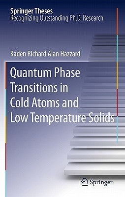 Quantum Phase Transitions in Cold Atoms and Low Temperature Solids by Hazzard, Kaden Richard Alan