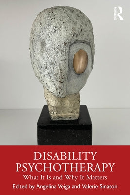 Disability Psychotherapy: What it is and Why it Matters by Veiga, Angelina