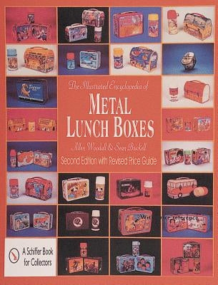 The Illustrated Encyclopedia of Metal Lunch Boxes by Woodall, Allen