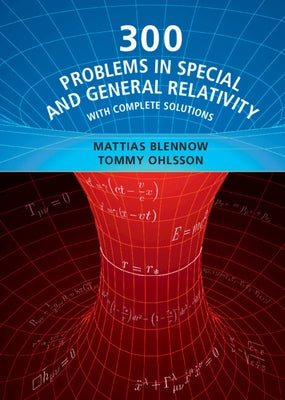 300 Problems in Special and General Relativity: With Complete Solutions by Blennow, Mattias