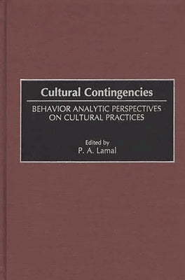 Cultural Contingencies: Behavior Analytic Perspectives on Cultural Practices by Lamal, Peter