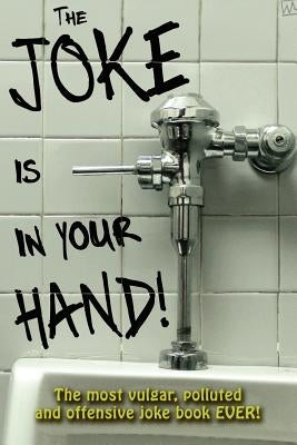 The Joke is in your Hand!: Over 750 really dirty jokes from a disgruntled mailman. by McGrath, Billy
