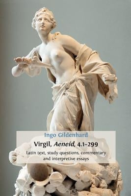 Virgil, Aeneid, 4.1-299: Latin Text, Study Questions, Commentary and Interpretative Essays by Gildenhard, Ingo