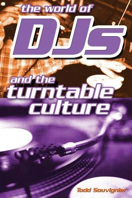 The World of Djs and the Turntable Culture by Souvignier, Todd