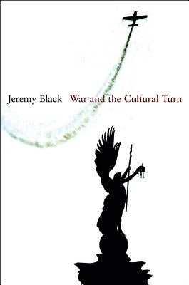 War and the Cultural Turn by Black, Jeremy