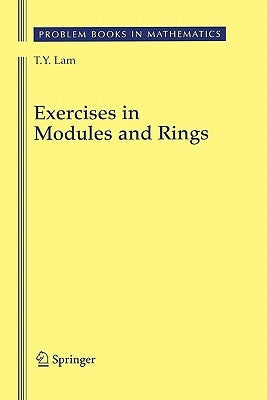 Exercises in Modules and Rings by Lam, T. y.