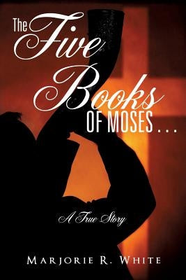 The Five Books of Moses . . . by White, Marjorie A.
