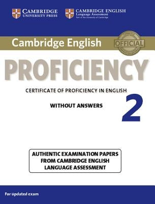 Cambridge English Proficiency 2 Student's Book Without Answers: Authentic Examination Papers from Cambridge English Language Assessment by Various