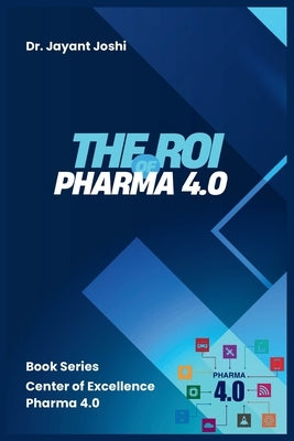 The ROI of Pharma 4.0 by Joshi, Jayant