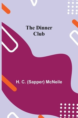 The Dinner Club by C. (Sapper) McNeile, H.