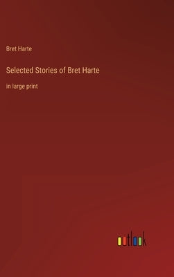 Selected Stories of Bret Harte: in large print by Harte, Bret