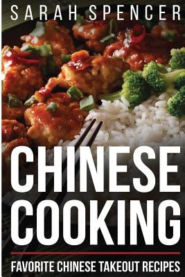 Chinese Cooking: Favorite Chinese Takeout Recipes by Spencer, Sarah