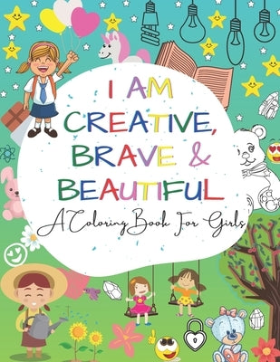 I Am Creative, Brave & Beautiful: An Inspirational A Coloring Book For Girls Ages 4-8 5-12 by Smith, Golden