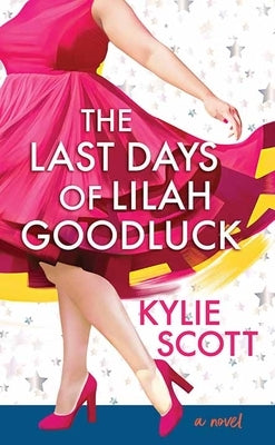 The Last Days of Lilah Goodluck by Scott, Kylie